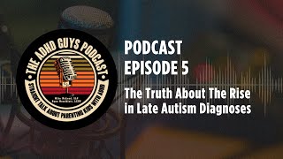 Ep. 5 The ADHD Guys Podcast: The Truth About The Rise in Late Autism Diagnoses