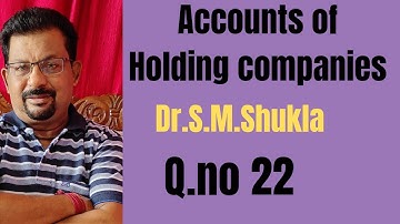 Accounts of Holding Companies Q.no 22 from Dr.S.M.Shukla ||Rajusengupta Classes ||