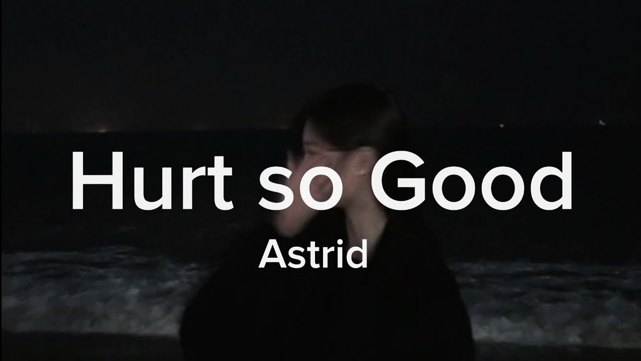 Hurt so good Astrid  slowed  tiktok version