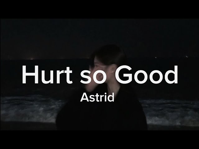 Hurt so good-Astrid ( slowed + tiktok version) class=