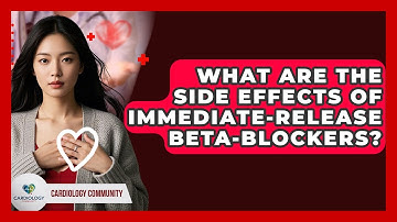What Are The Side Effects Of Immediate-release Beta-blockers? - Cardiology Community