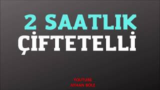 2 SAATLİK ÇİFTETELLİ