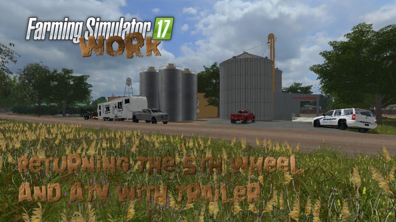 Farming Simulator 17 Work Returning 5th Wheel And ATV With Trailer