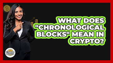 What Does "Chronological Blocks" Mean In Crypto?