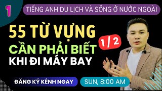 TIẾNG ANH NƯỚC NGOÀI 1: 55 Từ Vựng Cần Biết Khi Đi Máy Bay 1 of 2 - Thắng Phạm