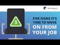 5 Signs It&#39;s Time To Move On From Your Job