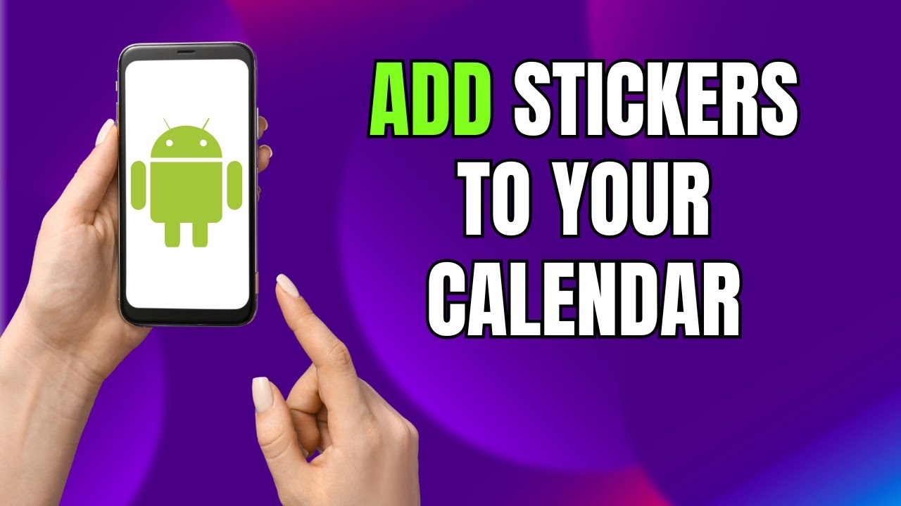 How to Add Stickers to Your Calendar on Android & Samsung Galaxy (Make Events Fun!)