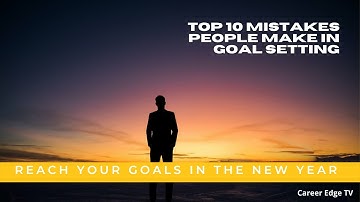 Top 10 Mistakes People Make with Goal Setting