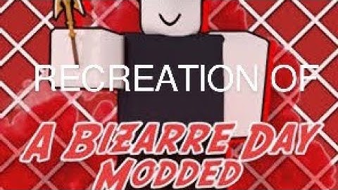 Roblox - Recreation of a bizarre day modded - showcasing