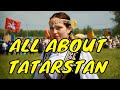 LET'S GET TO KNOW TATARSTAN ALL ITS DETAILS