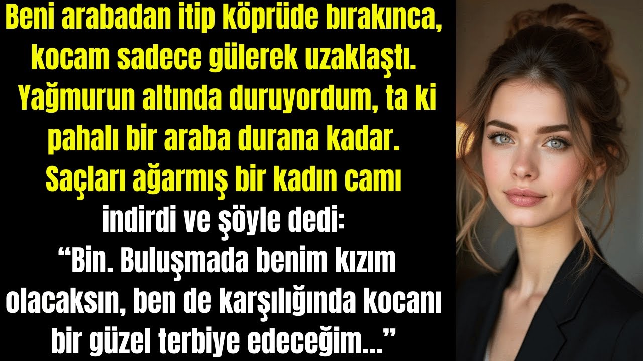 Kocam beni köprüde bırakıp gitti, ta ki pahalı bir araba durana kadar…