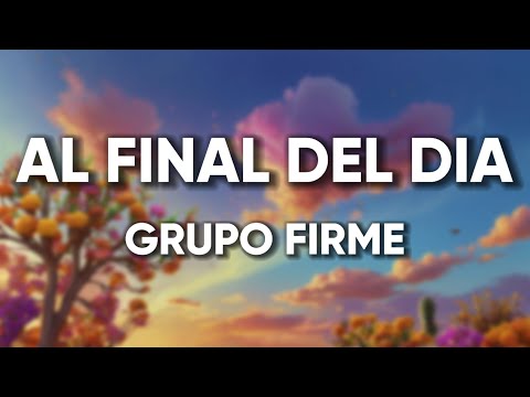Al Final Del Día (Letra) - Grupo Firme