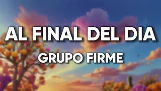 Al Final Del Día (Letra) - Grupo Firme
