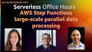 AWS Step Functions large-scale parallel data processing | Serverless Office Hours