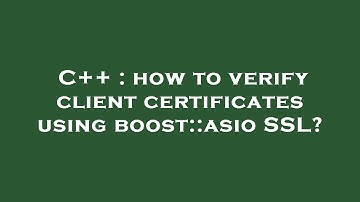 C++ : how to verify client certificates using boost::asio SSL?