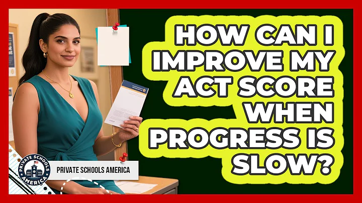 How Can I Improve My ACT Score When Progress Is Slow? - Private Schools America