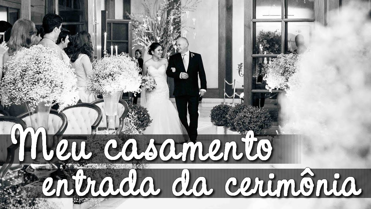 Meu casamento - Entrada da cerimônia dicas infaliveis para enlouquecer um homem