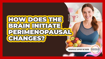 How Does The Brain Initiate Perimenopausal Changes? - Menopause Support Network