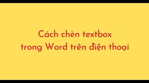 Cách chèn textbox trong Word trên điện thoại