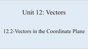 12.2-Vectors in the Coordinate Plane