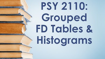 PSY 2110 Statistics: Displaying Data #4 (Grouped Tables and Histograms)