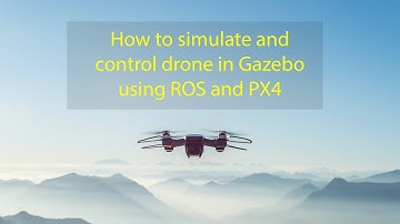 How to simulate and control drone AUTONOMOUSLY in Gazebo using ROS and PX4