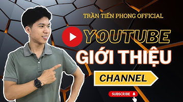 Chào mừng bạn đến với  kênh Youtube Trần Tiến Phong | Trần Tiến Phong