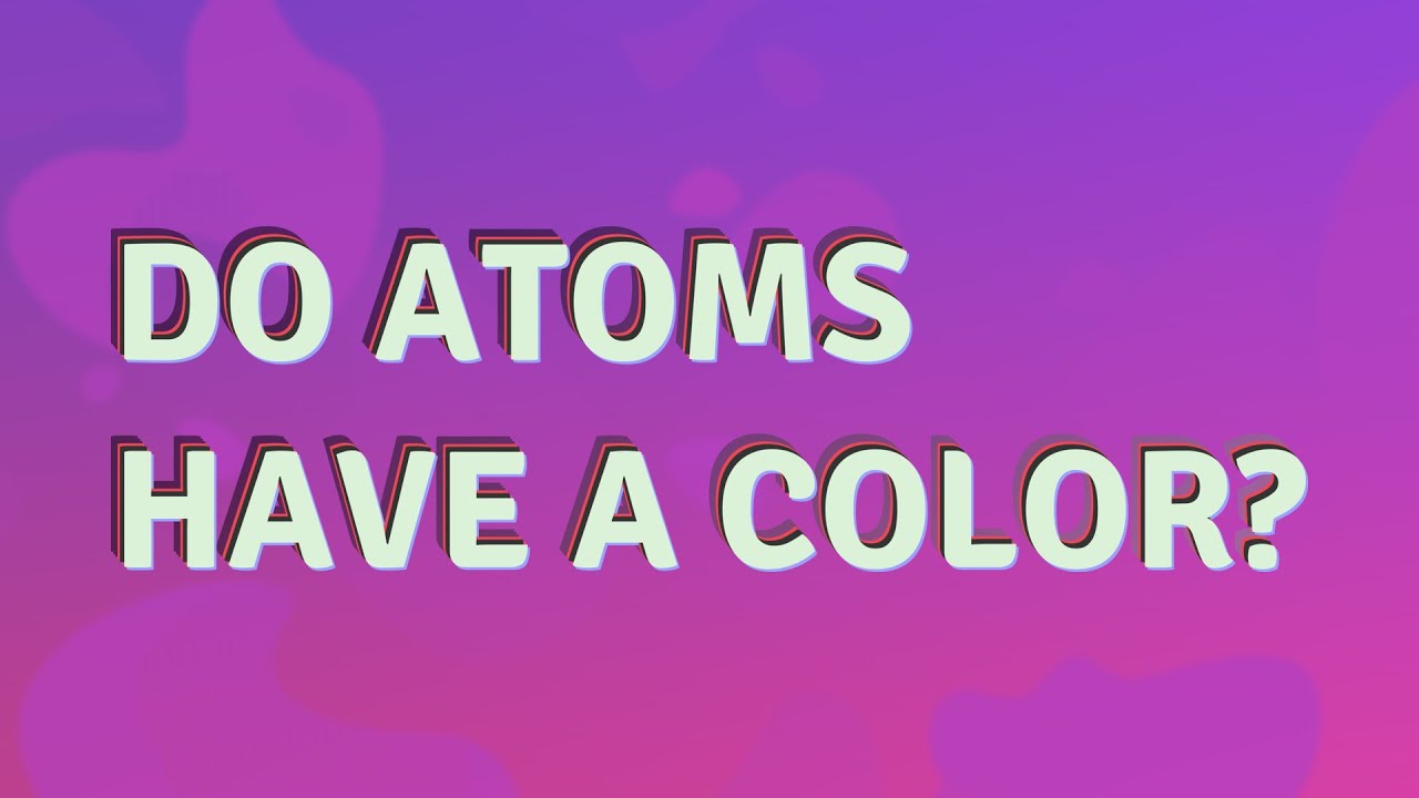 Do atoms have a color? YouTube