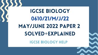 IGCSE BIOLOGY 0610/0970 0610/21/M/J/22 MAY/JUNE 2022 PAPER 2 SOLVED AND EXPLAINED