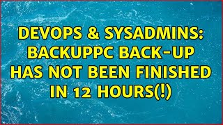 DevOps & SysAdmins: BackupPC back-up has not been finished in 12 hours(!) Net Worth