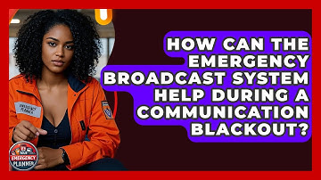 How Can The Emergency Broadcast System Help During A Communication Blackout?