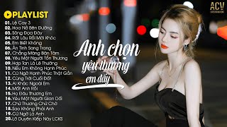 Ừ Thì Anh Chọn Yêu Thương Em Đấy...LỆ CAY 3, HOA NỞ BÊN ĐƯỜNG, SÔNG ĐỌA ĐÀY | Nhạc Trẻ ACV Ballad