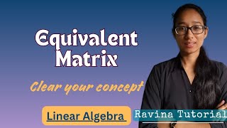 Equivalent Matrix | Linear Algebra
