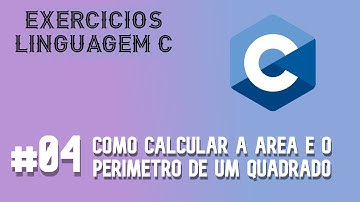 [Linguagem C] Como calcular a área e o perímetro de um quadrado.