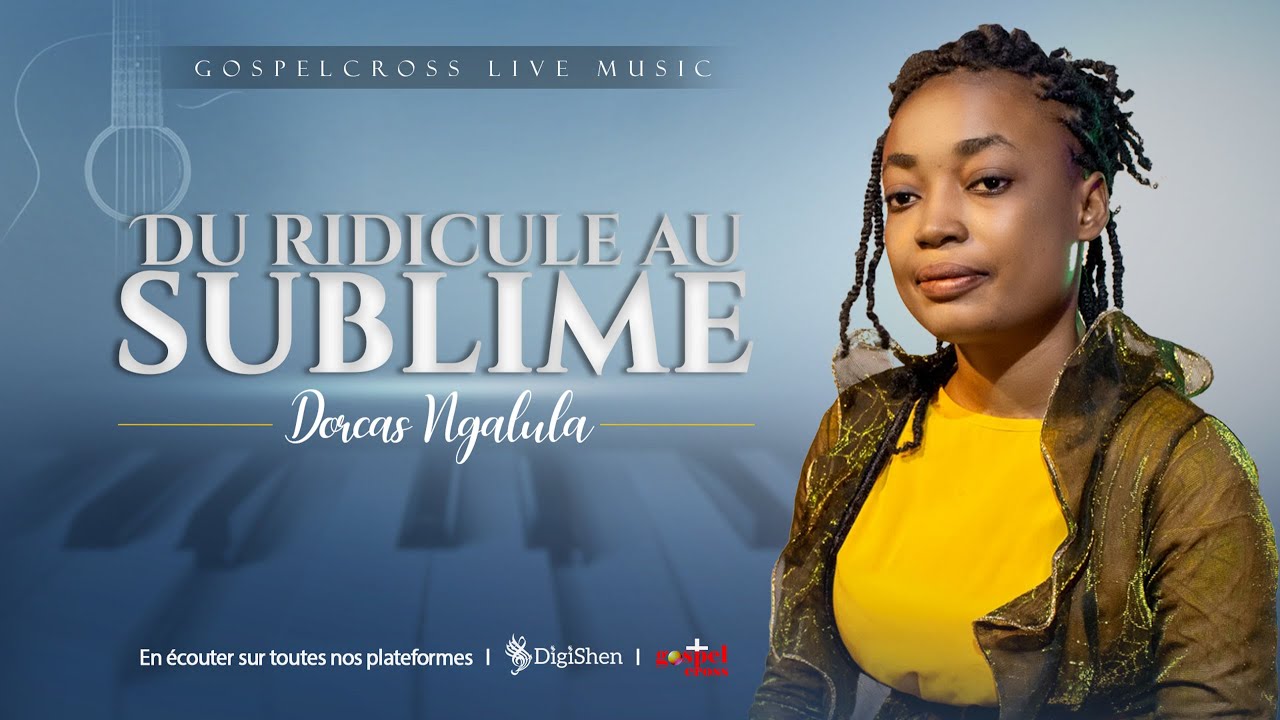 DU RIDICULE AU SUBLIME | DORCAS NGALULA [GOSPELCROSS LIVE MUSIC]
