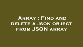 Array : Find and delete a json object from JSON array