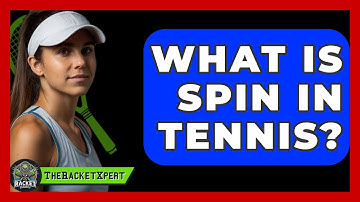 What Is Spin In Tennis? - The Racket Xpert