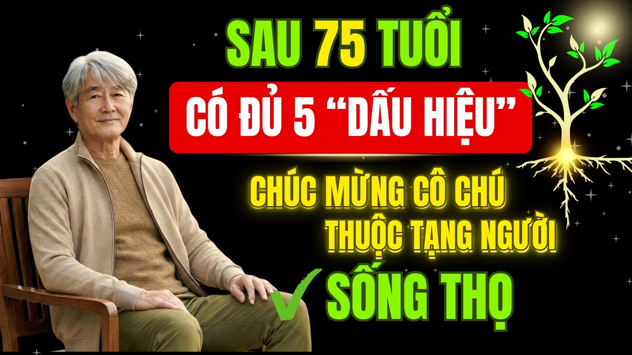Sau 75 Tuổi Vẫn Có Đủ 5 Dấu Hiệu Này, Chúc Mừng Cô Chú Thuộc Tạng Người Sống Thọ |Hạnh Phúc Tuổi Già