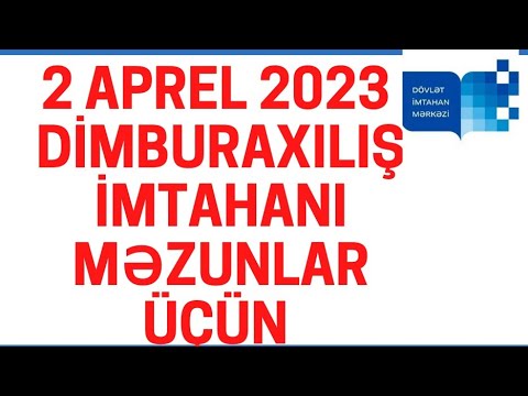 2 aprel 2023  DİM ƏVVƏLKİ İLLƏRİN MƏZUNLARI ÜÇÜN BURAXILIŞ İMTAHANI