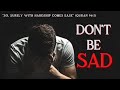 Don't Be SAD, ALLAH Knows | Surely With Hardship Comes Ease