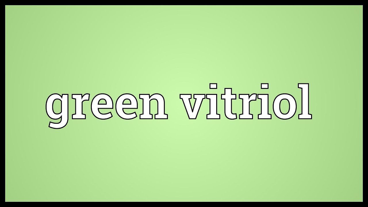 What is vitriol 52 What is vitriol 99