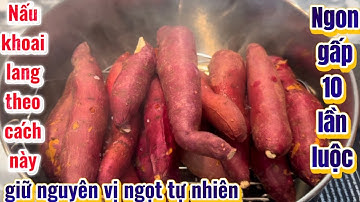 | 428 | Mẹo Luộc Khoai Không DÙNG NƯỚC Khoai Chọn Vị Ngọt Nguyên Bản .