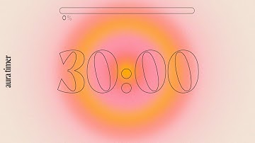30 Min Aura Timer - Deep Focus for Relaxing, Studying and Working