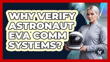 Why Verify Astronaut EVA Comm Systems?