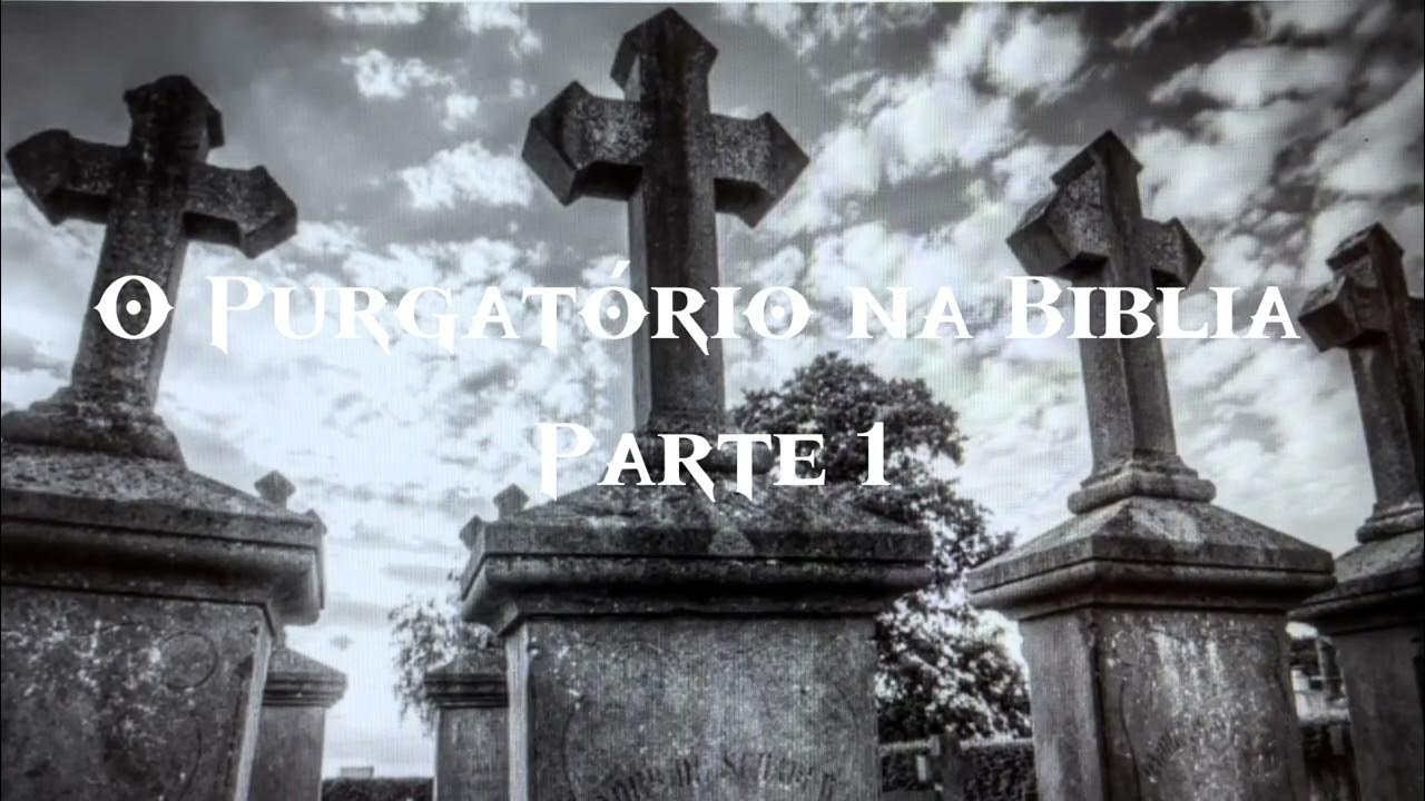 O Purgatório na Biblia. Parte 1. YouTube O Purgatório na Biblia. Parte 1. YouTube
