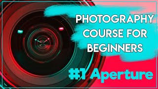 Photography Basics Course 1 aperture | مصطلحات هامة في عالم التصوير: فتحة العدسة