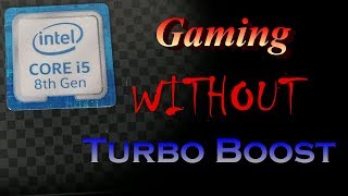 Gaming Without Turbo Boost (Intel Core i5 8300H)