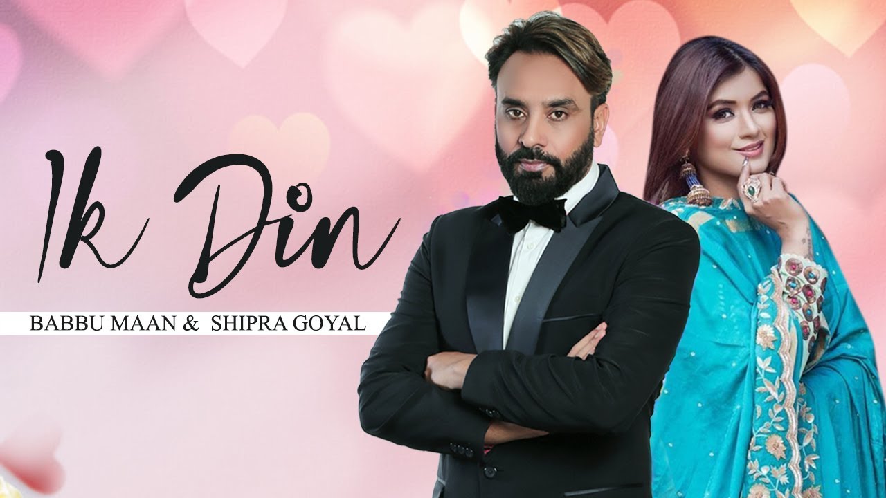 Ik Din | Babbu Maan | Shipra Goyal | New Punjabi Song Update | Gedi Route Song | Saah Chalde Song