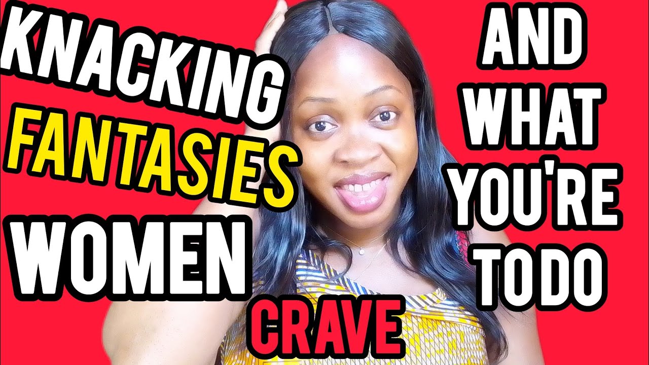 6 Crazy Sexual Fantasies Women Crave(Don't be Surprise) - YouTube