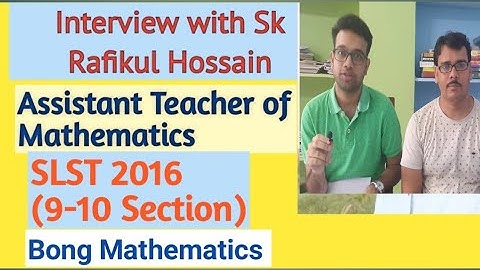 Interview with Sk Rafikul Hossain || Assistant teacher of Mathematics (9-10 section)|| SLST 2016